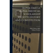 Alpha Omega Alpha medical Scholarship Society History and Constitution, Hardcover