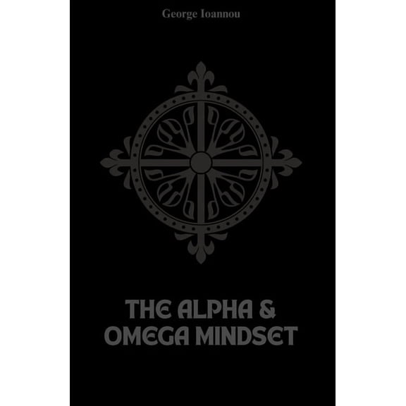 The Alpha and Omega Mindset: Master Masculine and Feminine Energy for Men and Women to Build Balanced Relationships, Con, (Paperback)