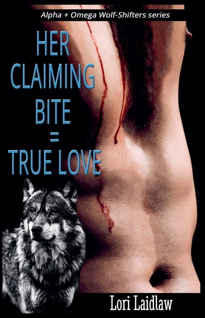 Alpha + Omega Wolf-Shifters Her Claiming Bite = True Love, Book 4, (Paperback)
