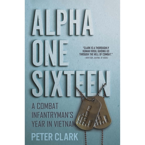 Pre-Owned Alpha One Sixteen: A Combat Infantryman's Year in Vietnam (Paperback) 1636240569 9781636240565