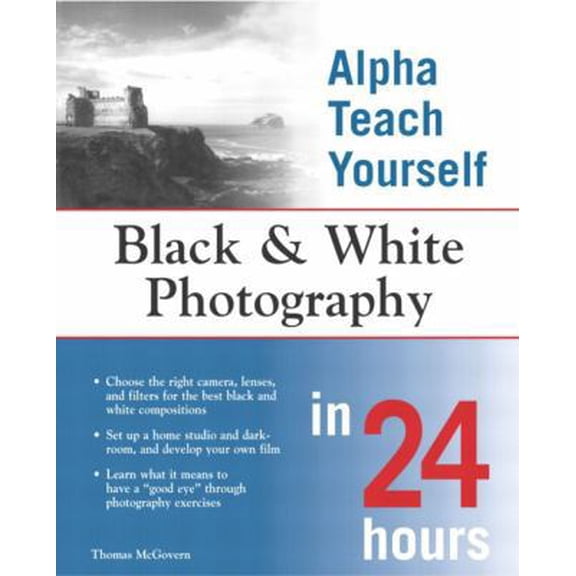 Pre-Owned Alpha Teach Yourself Black and White Photography in 24 Hours (Paperback) 0028643925 9780028643922