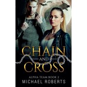 Alpha Team Chain and Cross, Book 2, Paperback
