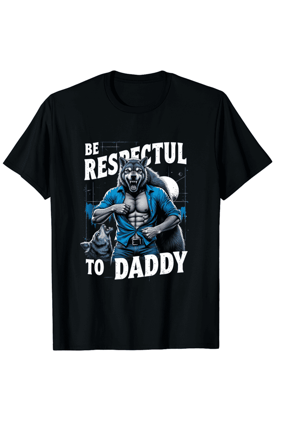 Alpha Wolf Be Respectful To Daddy Funny Meme Cringe T-Shirt