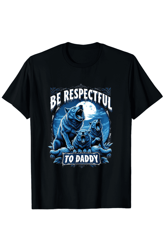 Alpha Wolf Be Respectful To Daddy Funny Meme Cringe T-Shirt