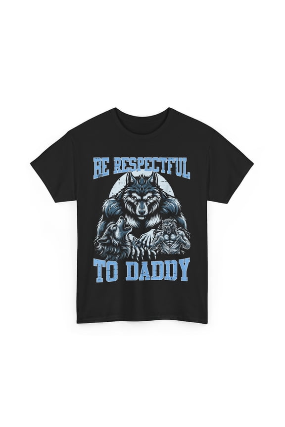 Alpha Wolf Funny Shirt, Be Respectful To Daddy Funny Meme T-shirt