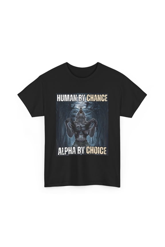 Alpha Wolf T-shirt, Human By Chance Alpha By Choice Women Men Shirt