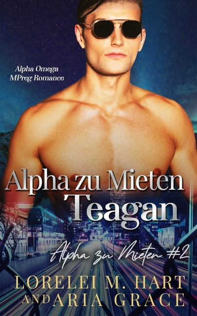 Alpha Zu Mieten: Alpha zu Mieten : Teagan: Alpha Omega Mpreg Romance (Series #2) (Paperback)