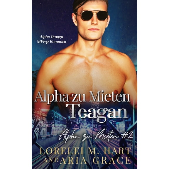 Alpha Zu Mieten: Alpha zu Mieten : Teagan: Alpha Omega Mpreg Romance (Series #2) (Paperback)