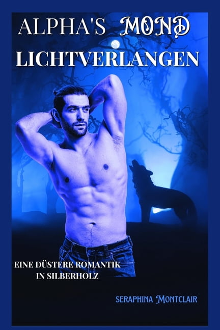 Alpha's Mond Lichtverlangen: Eine Düstere Romantik in Silberholz, (Paperback)