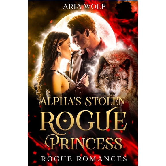 Alpha's Stolen Rogue Princess: A Rejected Mate with Secret Baby Werewolf Romance, (Paperback)