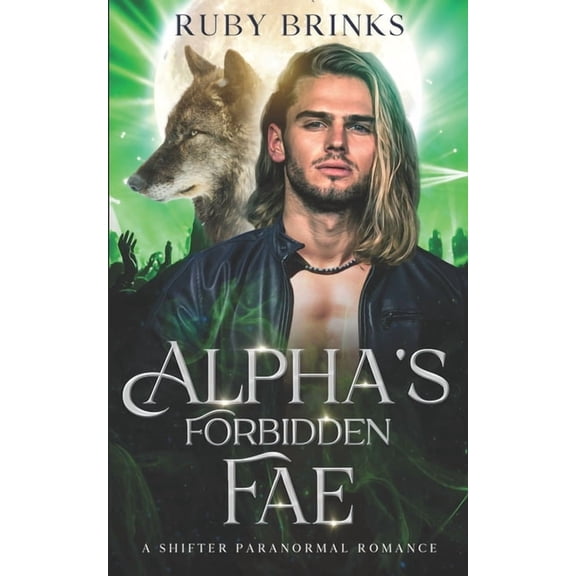 Magical Alpha's and Fated Mates Alpha's Forbidden Fae: A Shifter Paranormal Romance, (Paperback)