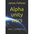 thumbnail image 1 of Alpha Unity Wars: Alpha unity wars: Book 1 A World Lost (Paperback), 1 of 1