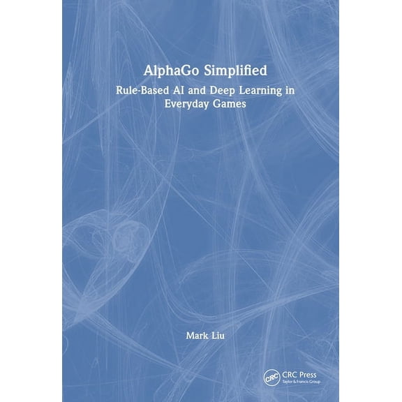 Alphago Simplified: Rule-Based AI and Deep Learning in Everyday Games, (Hardcover)