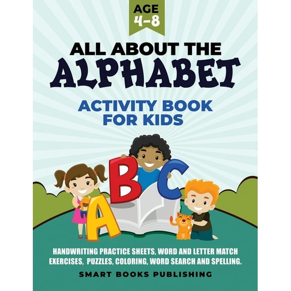 All About the Alphabet Activity Book for Kids 4-8 : Handwriting Practice Sheets, Word and Letter Match Exercises, Puzzles, Letter Recognition, Coloring, Word Search and Spelling. (Paperback)