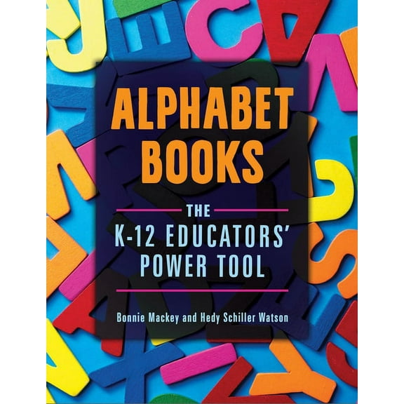 Alphabet Books: The K-12 Educators' Power Tool, (Paperback)
