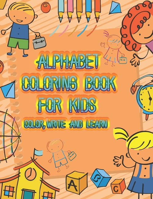 Alphabet Coloring Book Color, Write and Learn : An Activity Book for ...