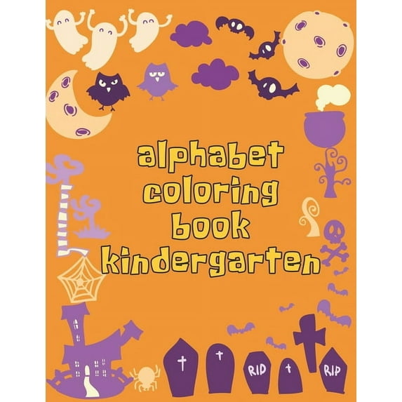 Alphabet Coloring Book Kindergarten: Alphabet Coloring Book Kindergarten, Alphab