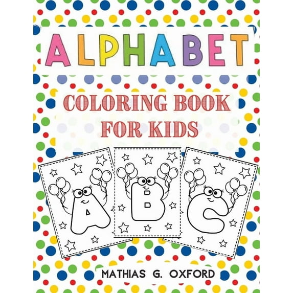 Alphabet Coloring Book for Kids: Great Activity Workbook for Toddlers & Kids Preschool Coloring Book, Fun with Letters, , (Paperback)