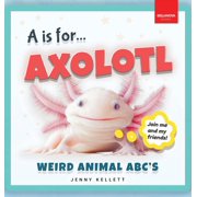 Alphabet Explorers A is for Axolotl... Weird Animal ABCs Weird & Wonderful Animals A-Z Fun Facts, Photos & ABC Quiz for Curio, Book 1, Hardcover