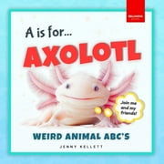 Alphabet Explorers A is for Axolotl... Weird Animal ABCs Weird & Wonderful Animals A-Z Fun Facts, Photos & ABC Quiz for Curio, Book 1, Paperback