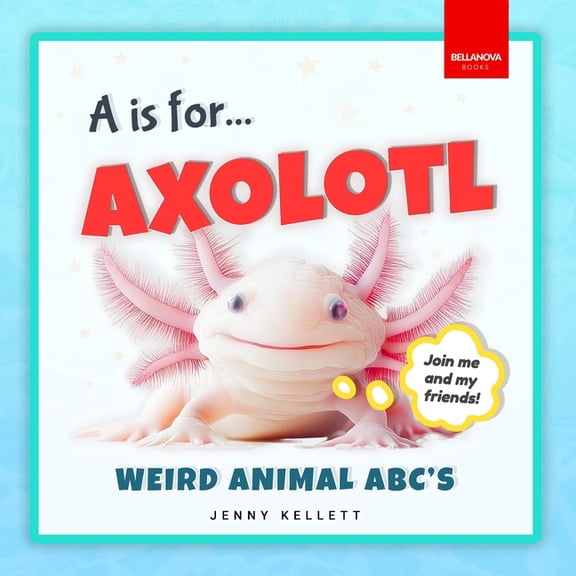 Alphabet Explorers A is for Axolotl... Weird Animal ABC's: Weird&Wonderful Animals A-Z Fun Facts, Photos & ABC Quiz for Curio, Book 1, (Paperback)