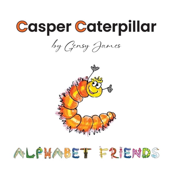 Alphabet Friends Casper Caterpillar: The Tale of a Scaredy Cat-erpillar, Book 3, (Paperback)