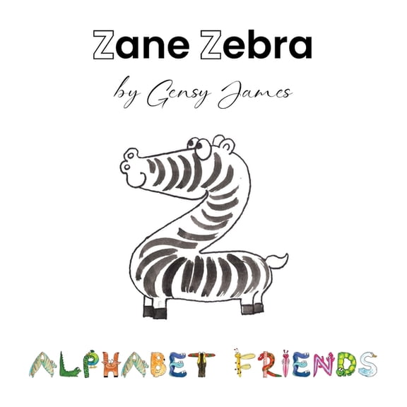 Alphabet Friends Zane Zebra: The Amazing Lazy Tale, Book 26, (Hardcover)
