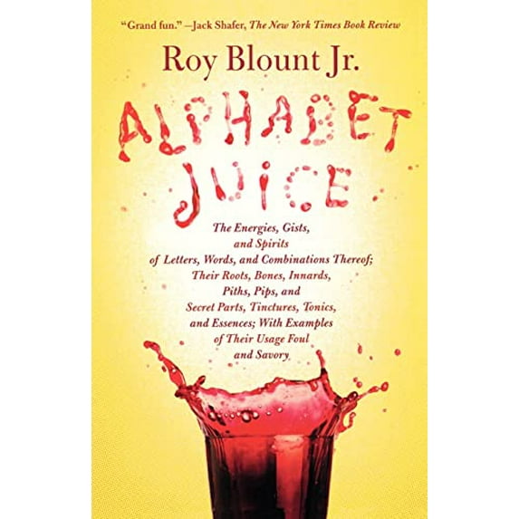 Pre-Owned Alphabet Juice: The Energies, Gists, and Spirits of Letters, Words, and Combinations Thereof; Their Roots, Bones, Innards, Piths, Pips (Paperback) 0374532044 9780374532048