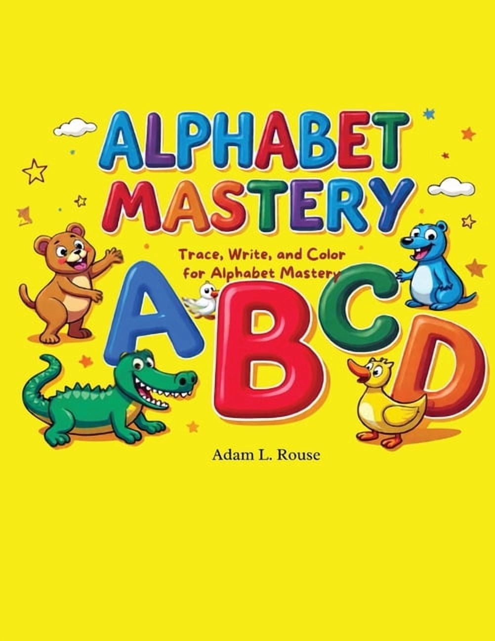 Alphabet Mastery: Trace, Write, and Color for Alphabet Mastery A complete handwriting and alphabet learning workbook for, (Paperback)