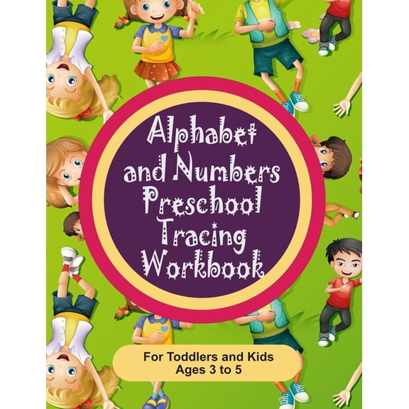 Alphabet and Numbers Preschool Tracing Workbook for Toddlers and Kids Ages 3-5: Teach your toddler how to write albhabet letters and numbers 0 through