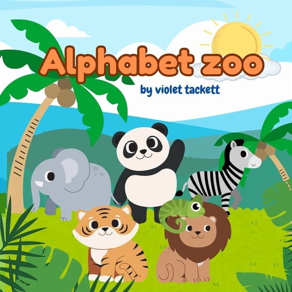 Alphabet Zoo: by Violet Tackett, (Paperback)