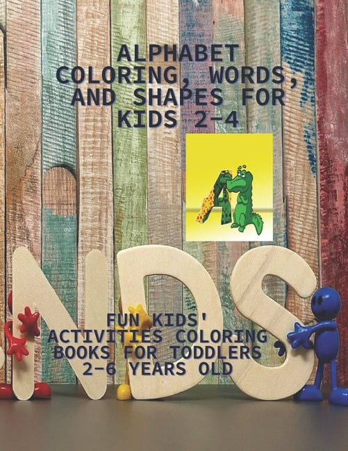Alphabet coloring, words, and shapes for kids 2-4: Fun kids' activities coloring books for toddlers 2-6 years old (Paperback)