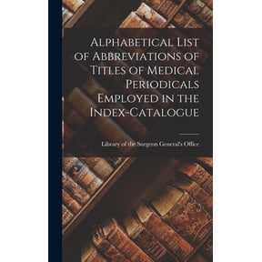 Alphabetical List of Abbreviations of Titles of Medical Periodicals Employed in the Index-Catalogue, (Hardcover)