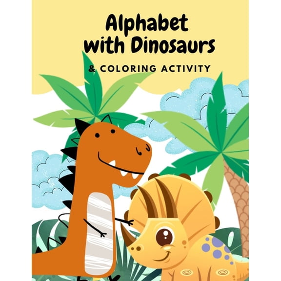 Alphabets with Dinosaurs & Coloring Activity: "Preschool Practice Handwriting. Learning and Trace Lettering Alphabet A-Z, (Paperback)