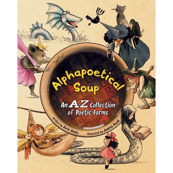 Alphapoetical Soup: An A-Z Collection of Poetic Forms, (Paperback)