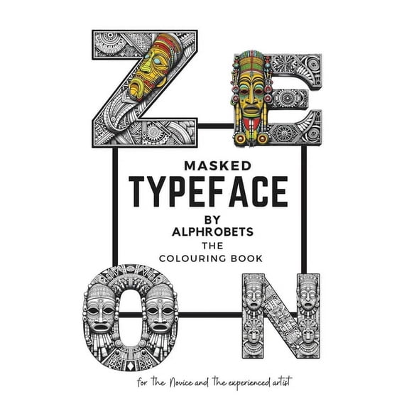 Alphrobets Creative Letterforms Masked TypeFace by Alphrobets: Unmask Creativity & Wisdom: Color Letters with inspirational Quotes in this wonderful Col, (Paperback)