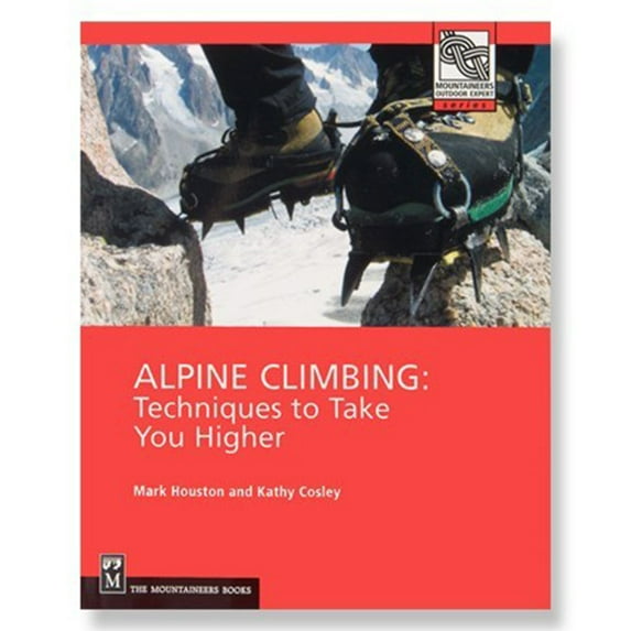 Alpine Climbing: Techniques to Take You Higher (Mountaineers Outdoor Expert)