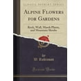 thumbnail image 1 of Alpine Flowers for Gardens : Rock, Wall, Marsh Plants, and Mountain Shrubs (Classic Reprint), 1 of 1