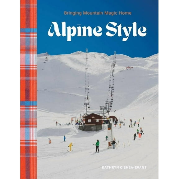 Alpine Style: Bringing Mountain Magic Home, (Hardcover)