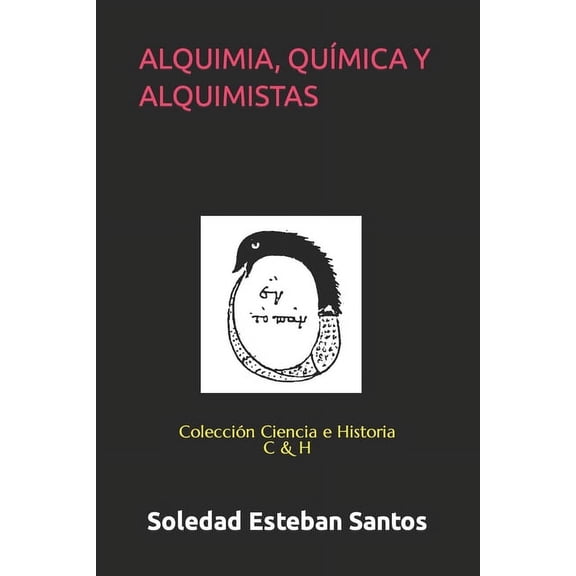 Alquimia, Qumica Y Alquimistas: Coleccin Ciencia e Historia, (Paperback)