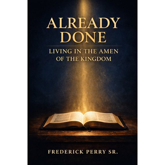 Already Done: Living in the Amen of the Kingdom, (Paperback)