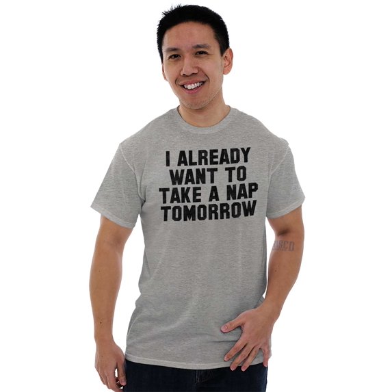 Already Want to Take a Nap Tomorrow Men's Graphic T Shirt Tees Brisco Brands L