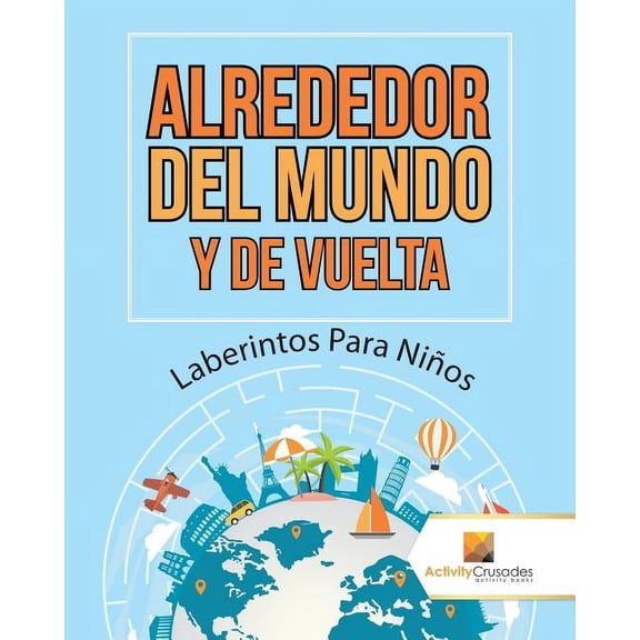 Alrededor Del Mundo Y De Vuelta: Laberintos Para Nios, (Paperback)
