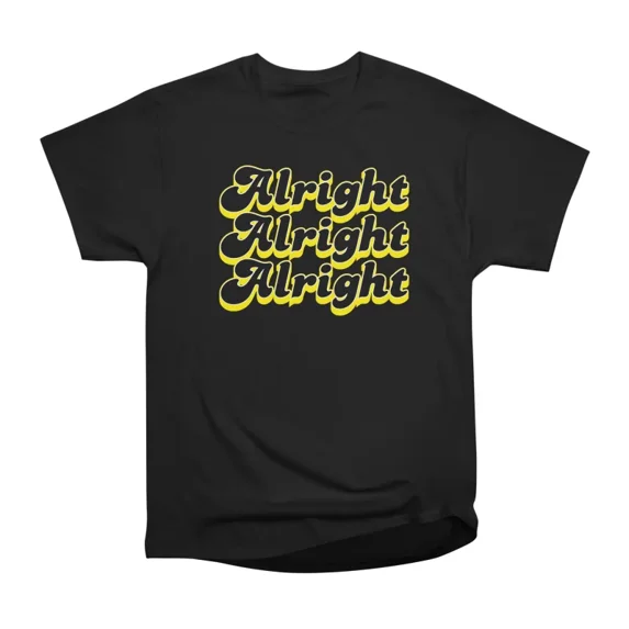 Alright Alright Alright Dazed and Confused T-Shirt Tee Gift For Him Merch For Her Apparel