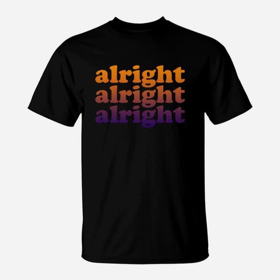 Alright Alright Alright TShirt