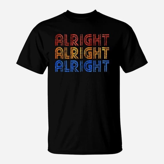 Alright Alright Alright Tshirt Funny Tshirt TShirt