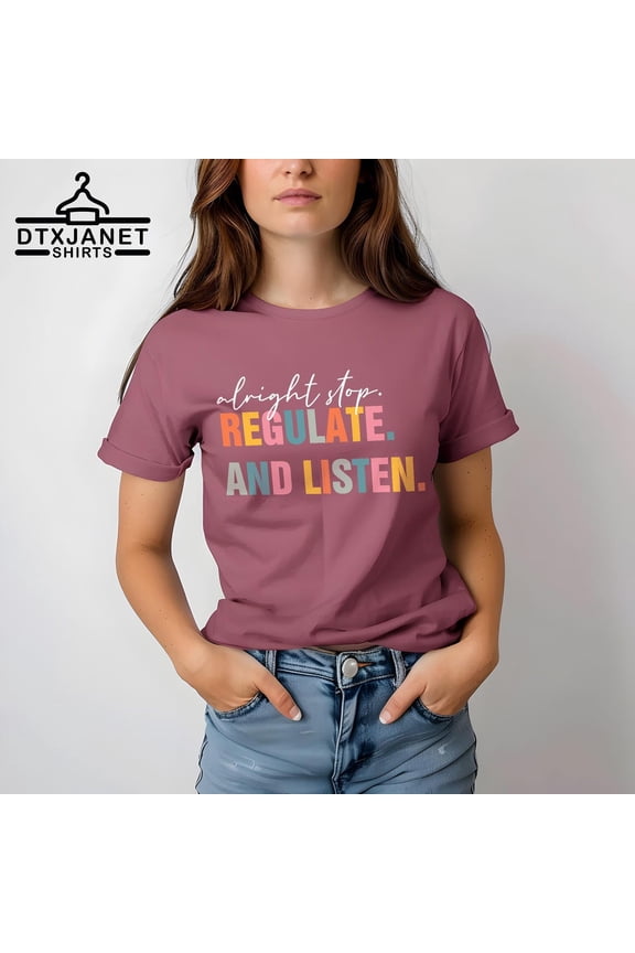Alright Stop Regulate and Listen T-Shirt, School Counselor Shirt, Back To School Gift, OT Shirt, School Psychologist, Coping Skills Tee All Size S-5Xl