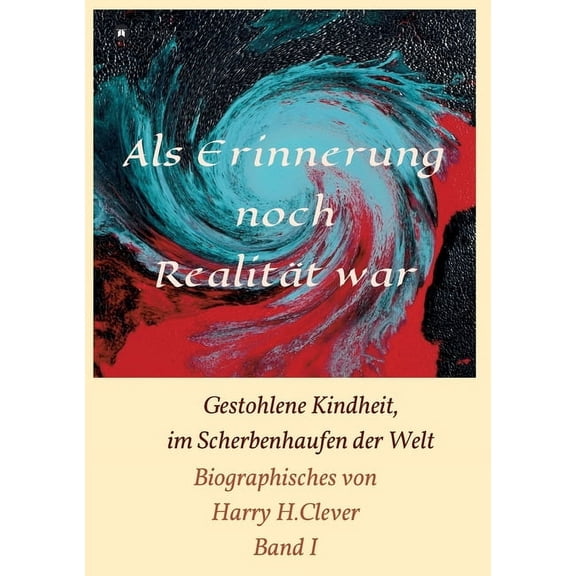 Als Erinnerung noch Realitt war!: Gestohlene Kindheit, im Scherbenhaufen der Welt (Paperback)