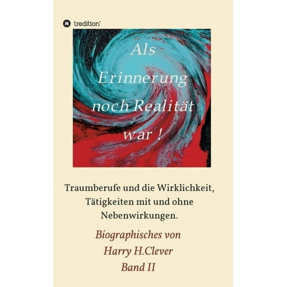 Als Erinnerung noch Realitt war : Traumberufe und die Wirklichkeit, Ttigkeiten mit und ohne Nebenwirkungen (Hardcover)