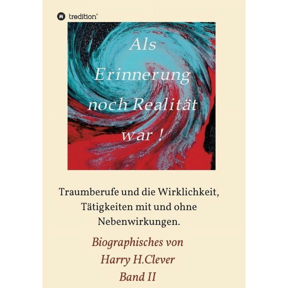 Als Erinnerung noch Realitt war: Traumberufe und die Wirklichkeit, Ttigkeiten mit und ohne Nebenwirkungen (Paperback)